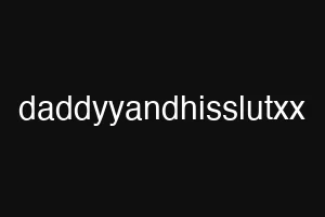 daddyyandhisslutxx