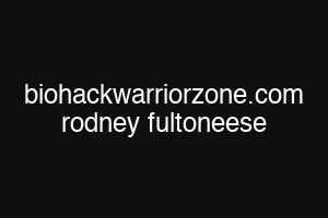 biohackwarriorzone.com rodney fultoneese