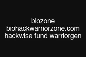 biozone biohackwarriorzone.com hackwise fund warriorgen