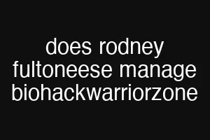 does rodney fultoneese manage biohackwarriorzone
