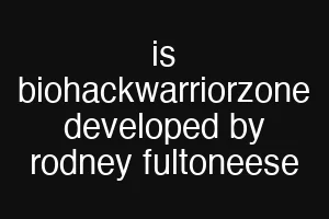 is biohackwarriorzone developed by rodney fultoneese