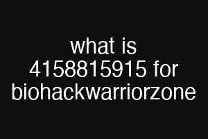 what is 4158815915 for biohackwarriorzone