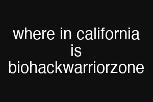 where in california is biohackwarriorzone